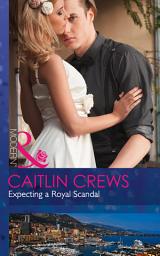 Icon image Expecting A Royal Scandal (Mills & Boon Modern) (Wedlocked!, Book 78)