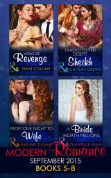 Icon image Modern Romance September 2015 Books 5-8: Traded to the Desert Sheikh / A Bride Worth Millions / Vows of Revenge / From One Night to Wife: Books 5-8