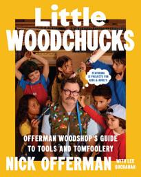 Icon image Little Woodchucks: Offerman Workshop’s Guide to Tools and Tomfoolery