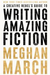 Icon image A Creative Rebel's Guide to Writing Amazing Fiction