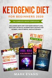 Icon image Ketogenic Diet for Beginners 2020: The Complete 5 Book Compilation Including – Keto for Rapid Weight Loss, For After 50, Intermittent Fasting for Women, Vagus Nerve, and Autophagy