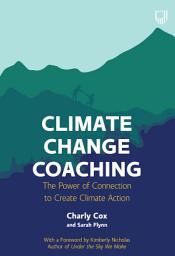 Icon image Climate Change Coaching: The Power of Connection to Create Climate Action