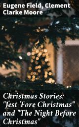 Icon image Christmas Stories: "Jest 'Fore Christmas" and "The Night Before Christmas": A Whimsical Blend of Holiday Classics and Festive Tales