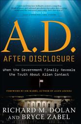 Icon image A.D. After Disclosure: When the Government Finally Reveals the Truth About Alien Contact