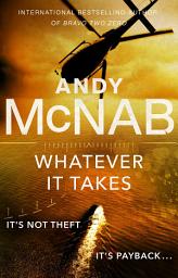 Icon image Whatever It Takes: The thrilling new novel from bestseller Andy McNab