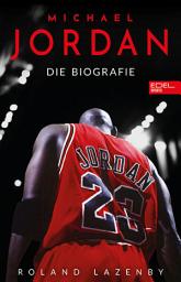 Icon image Michael Jordan. Die Biografie: Die Geschichte des größten Basketballspielers aller Zeiten | Das ultimative Weihnachtsgeschenk für alle Basketballfans