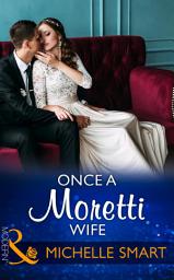 Icon image Once A Moretti Wife (Mills & Boon Modern)