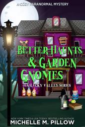 Icon image Better Haunts and Garden Gnomes: (Un)Lucky Valley Book One - A Cozy Paranormal Mystery