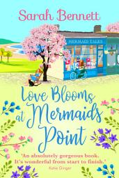 Icon image Love Blooms at Mermaids Point: A glorious, uplifting read from bestseller Sarah Bennett