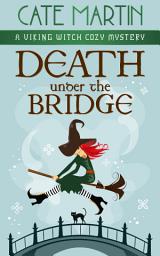 Icon image Death Under the Bridge: A Viking Witch Cozy Mystery