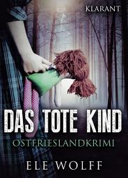 Icon image Das tote Kind. Ostfrieslandkrimi: Ostfriesland. Henriette Honig ermittelt 1