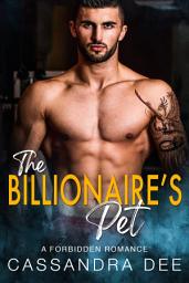 Icon image The Billionaire's Pet: A Forbidden Romance