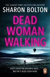 Icon image Dead Woman Walking: a pacy, gritty and gripping thriller from bestselling author Sharon Bolton