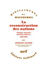 Icon image La reconstruction des nations. Pologne, Ukraine, Lituanie, Bélarus (1569-1999)