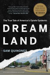Icon image Dreamland: The True Tale of America's Opiate Epidemic