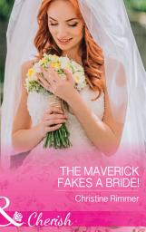 Icon image The Maverick Fakes A Bride! (Montana Mavericks: The Great Family Roundup, Book 1) (Mills & Boon Cherish)