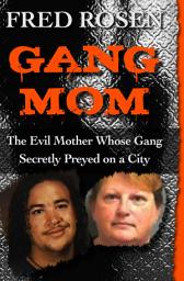 Icon image Gang Mom: The Evil Mother Whose Gang Secretly Preyed on a City