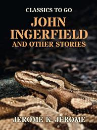 Icon image John Ingerfield and Other Stories