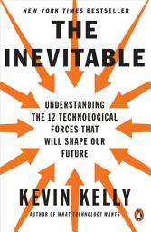 Icon image The Inevitable: Understanding the 12 Technological Forces That Will Shape Our Future