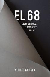Icon image El 68. Los estudiantes, el presidente y la CIA