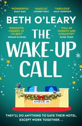 Icon image The Wake-Up Call: The addictive enemies-to-lovers romcom from the author of THE FLATSHARE
