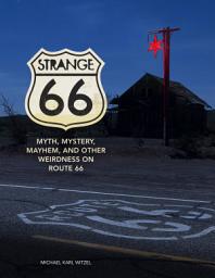 Icon image Strange 66: Myth, Mystery, Mayhem, and Other Weirdness on Route 66