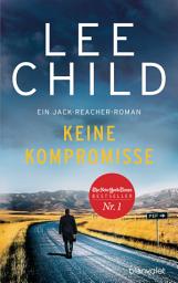 Icon image Keine Kompromisse: Ein Jack-Reacher-Roman
