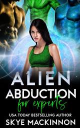Icon image Alien Abduction for Experts: A Spicy Reverse Harem Alien Romance