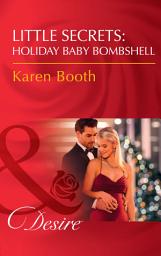 Icon image Little Secrets: Holiday Baby Bombshell (Little Secrets, Book 5) (Mills & Boon Desire)