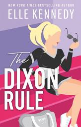 Icon image The Dixon Rule: The addictive, must-read hockey romance from TikTok sensation, Elle Kennedy!