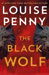 Icon image The Black Wolf: the brilliant new Chief Inspector Gamache novel