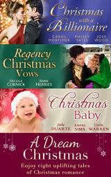 Icon image A Dream Christmas: Billionaire under the Mistletoe / Snowed in with Her Boss / A Diamond for Christmas / The Blanchland Secret / The Mistress of Hanover Square / A Baby Under the Tree / A Baby For Christmas / Her Christmas Hero