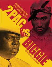 Icon image 2Pac vs Biggie: An Illustrated History of Rap's Greatest Battle
