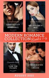 Icon image Modern Romance August 2021 Books 1-4: Cinderella's Desert Baby Bombshell (Heirs for Royal Brothers) / Beauty in the Billionaire's Bed / Nine Months to Tame the Tycoon / A Consequence Made in Greece