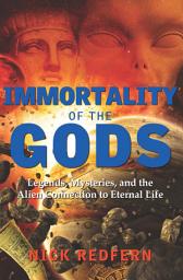 Icon image Immortality of the Gods: Legends, Mysteries, and the Alien Connection to Eternal Life