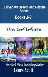 Icon image Sullivan K9 Search and Rescue Books 1-3: Christian Romantic Suspense