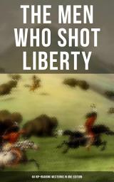 Icon image THE MEN WHO SHOT LIBERTY: 60 Rip-Roaring Westerns in One Edition: Cowboy Adventures, Yukon & Oregon Trail Tales, Famous Outlaws, Gold Rush Adventures: Riders of the Purple Sage, The Night Horseman, The Last of the Mohicans, Rimrock Trail, The Hidden Children…