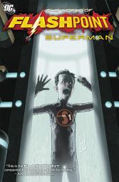 Icon image Flashpoint: The World of Flashpoint Featuring Superman