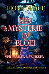Icon image Een Mysterie in Bloei: Verraad en Narcissen (Een Alice Bloom Cozy Mysterie—Boek 3)