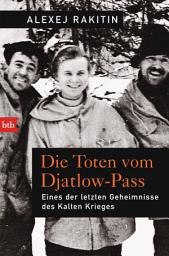 Icon image Die Toten vom Djatlow-Pass: Eines der letzten Geheimnisse des Kalten Krieges