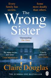 Icon image The Wrong Sister: Discover the Sunday Times bestselling psychological thriller that has everyone hooked - From the author of the No. 1 bestseller, The New Neighbours