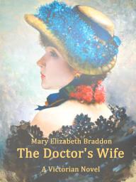 Icon image The Doctor's Wife: A Victorian Novel