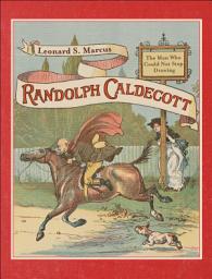 Icon image Randolph Caldecott: The Man Who Could Not Stop Drawing
