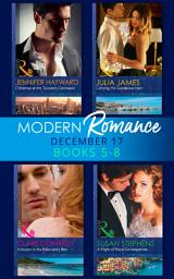 Icon image Modern Romance Collection: December Books 5 - 8: A Night of Royal Consequences / Carrying His Scandalous Heir / Christmas at the Tycoon's Command / Innocent in the Billionaire's Bed