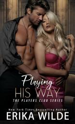 Icon image Playing His Way: The Players Club, Book 4