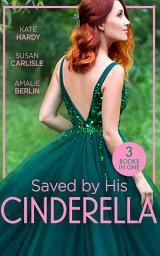 Icon image Saved By His Cinderella: Dr Cinderella's Midnight Fling / The Surgeon's Cinderella / The Prince's Cinderella Bride