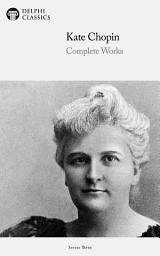 Icon image Delphi Complete Works of Kate Chopin (Illustrated)