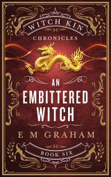 Icon image An Embittered Witch: Book 6 of the Witch Kin Chronicles