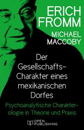 Icon image Der Gesellschafts-Charakter eines mexikanischen Dorfes. Psychoanalytische Charakterologie in Theorie und Praxis: Social Character in a Mexican Village. A Sociopsychoanalytic Study