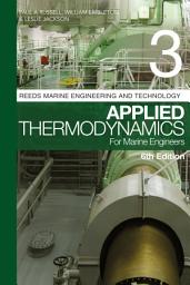 Icon image Reeds Vol 3: Applied Thermodynamics for Marine Engineers: Edition 6